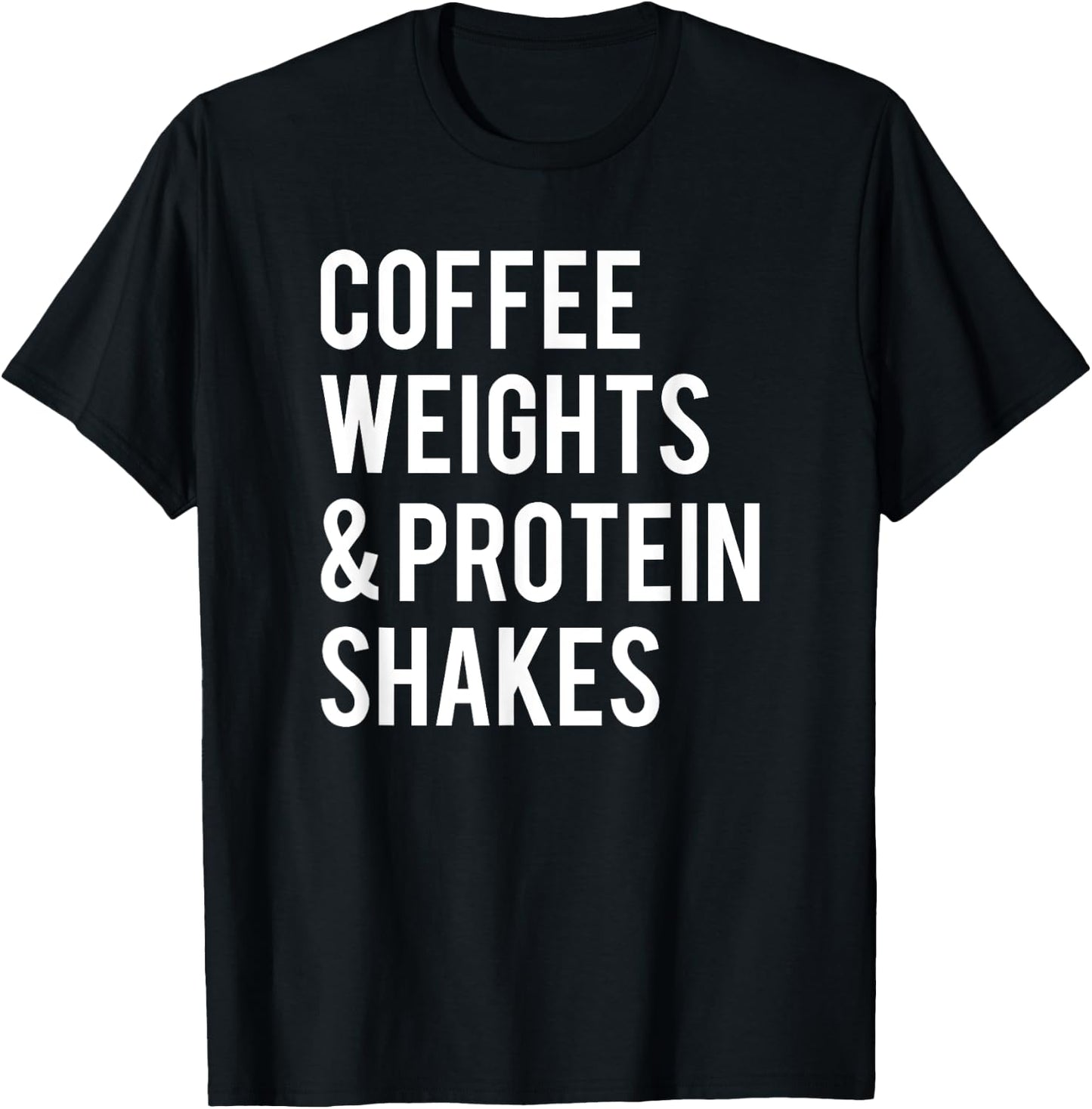 Coffee Weights Protein Shakes Funny Workout Gym Saying Gift T-Shirt - T-Shirt | Black