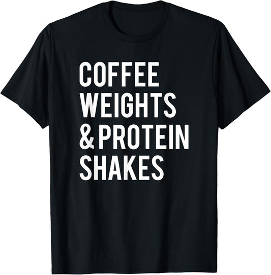 Coffee Weights Protein Shakes Funny Workout Gym Saying Gift T-Shirt - T-Shirt | Black