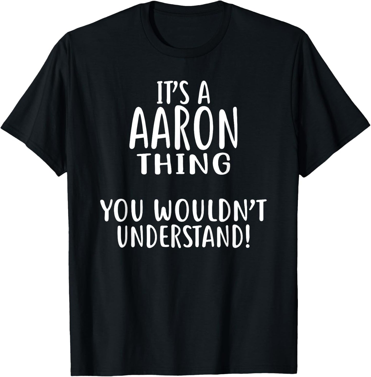 It's A AARON Thing, You Wouldn't Understand! T-Shirt - T-Shirt | Black