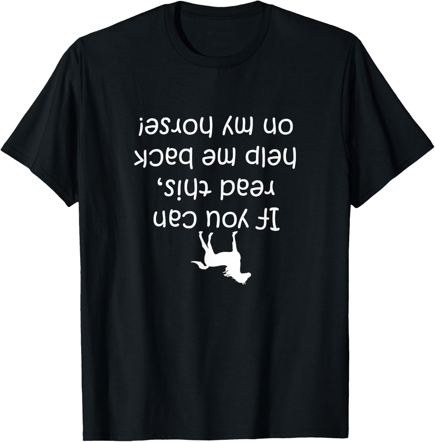 If You Can Read This, Put Me Back On My Horse! | Horse Shirt T-Shirt - T-Shirt | Black