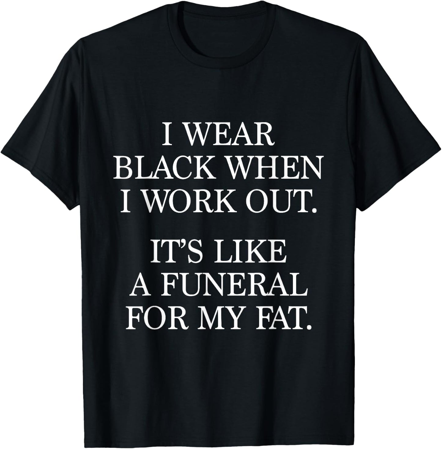 I Wear Black When I Workout, Funny Gym Workout Quote T-Shirt - T-Shirt | Black