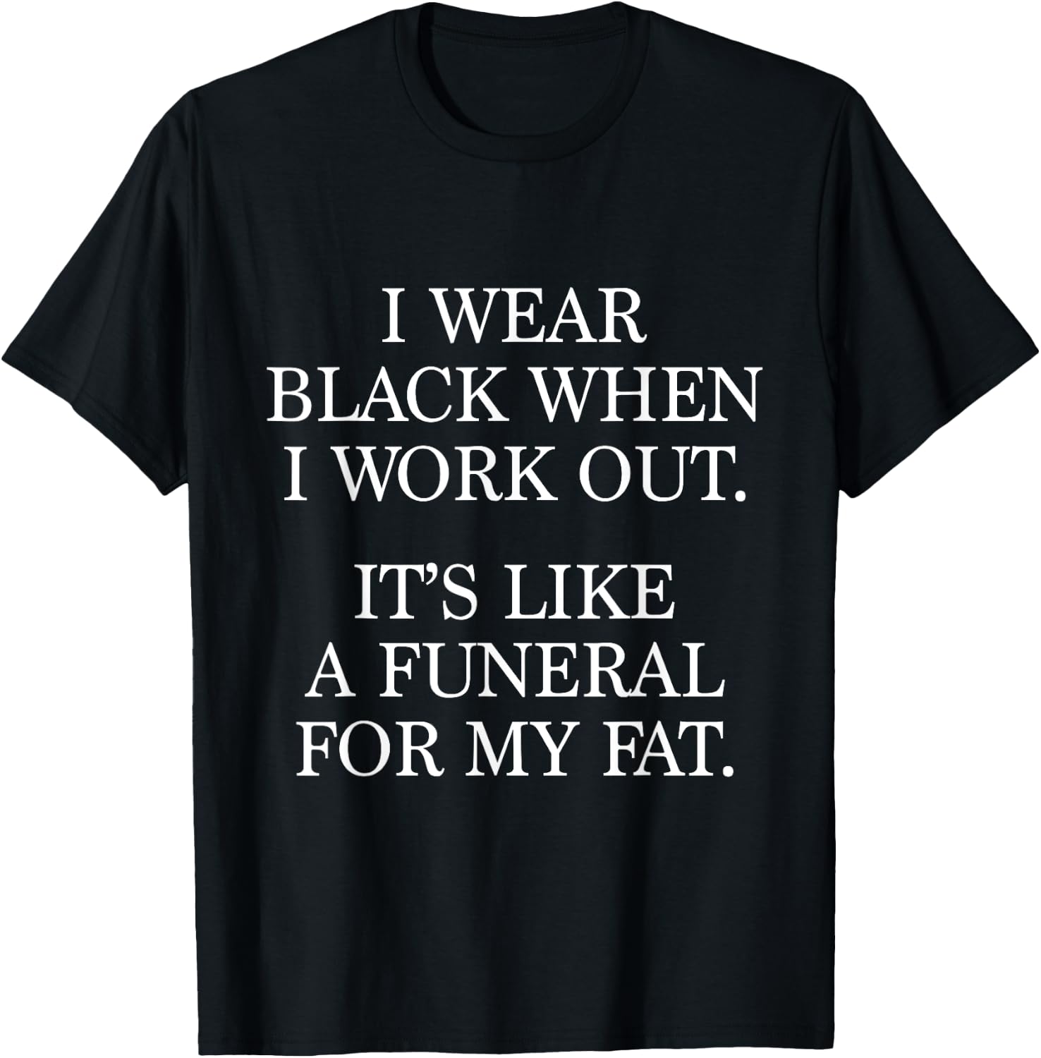 I Wear Black When I Workout, Funny Gym Workout Quote T-Shirt - T-Shirt | Black