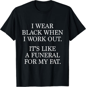 I Wear Black When I Workout, Funny Gym Workout Quote T-Shirt - T-Shirt | Black
