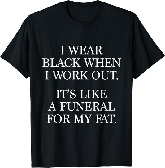 I Wear Black When I Workout, Funny Gym Workout Quote T-Shirt - T-Shirt | Black