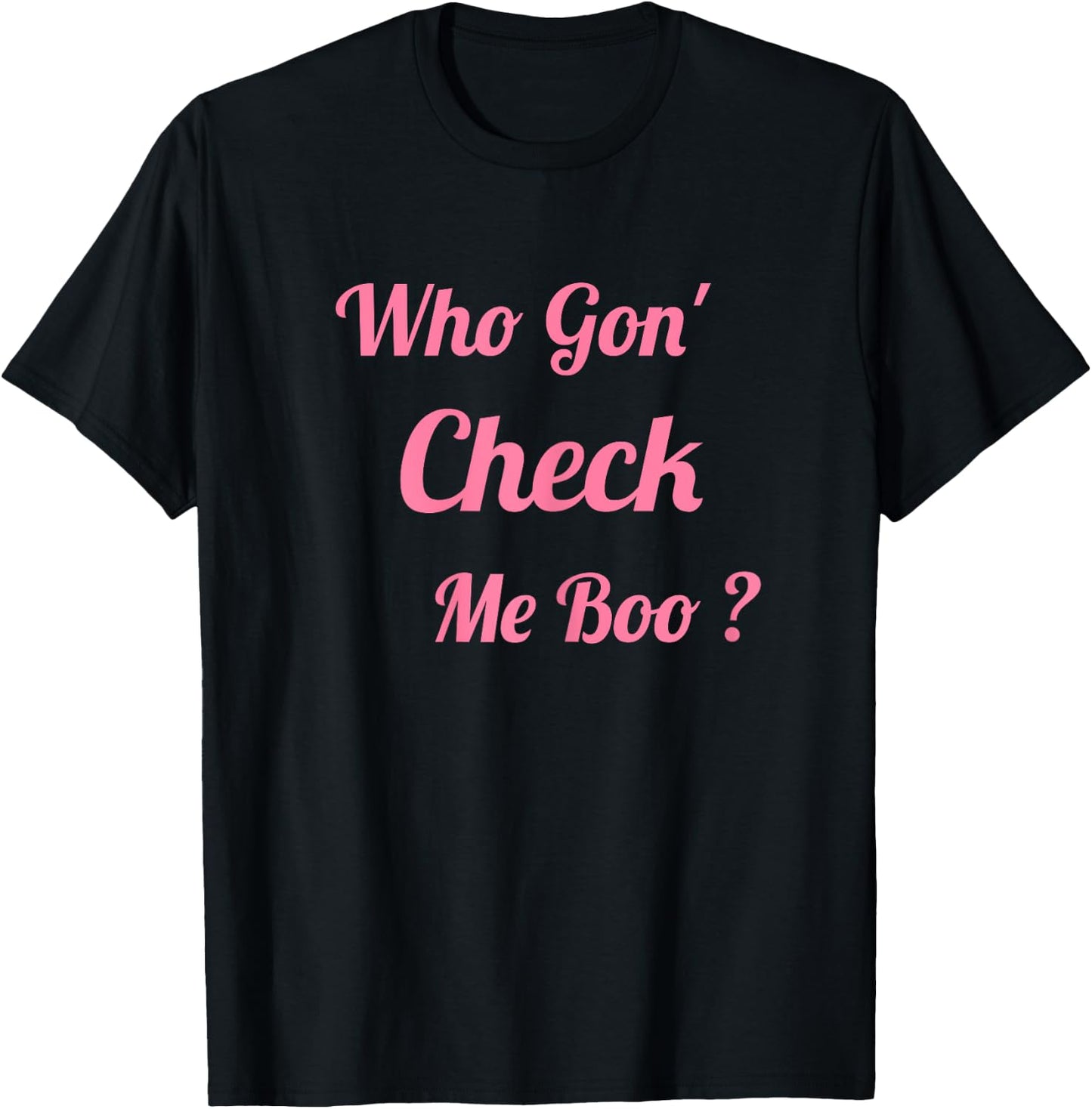Who Gon' Check Me Boo T-Shirt - T-Shirt | Black