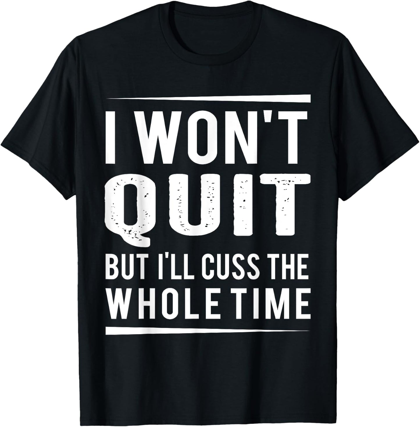 I Won't Quit but I'll Cuss the Whole Time, exercise gym T-Shirt - T-Shirt | Black