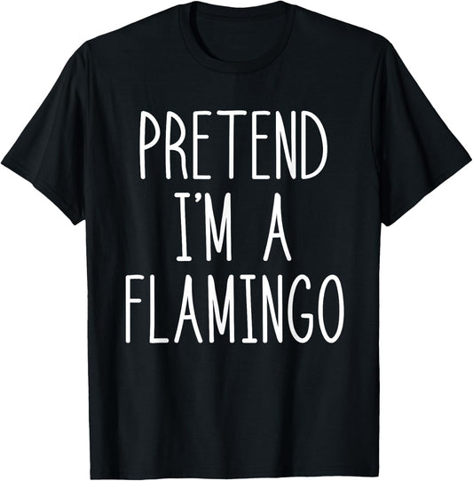 Flamingo Halloween Costume Pretend I'm a Flamingo Pink T-Shirt - T-Shirt | Black