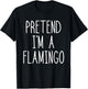 Flamingo Halloween Costume Pretend I'm a Flamingo Pink T-Shirt - T-Shirt | Black