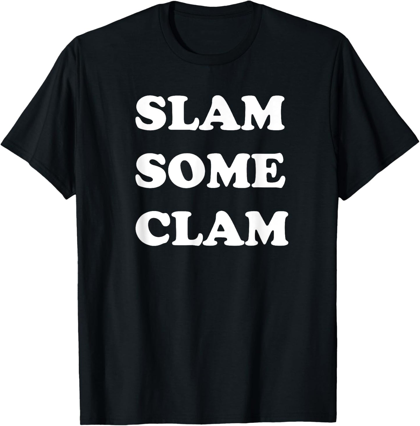 Slam Some Clam for Sailors and Party Persons T-Shirt - T-Shirt | Black