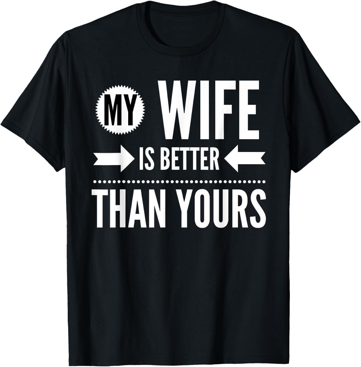 My Wife Is Better Than Yours - Best Wife Ever T-Shirt - T-Shirt | Black