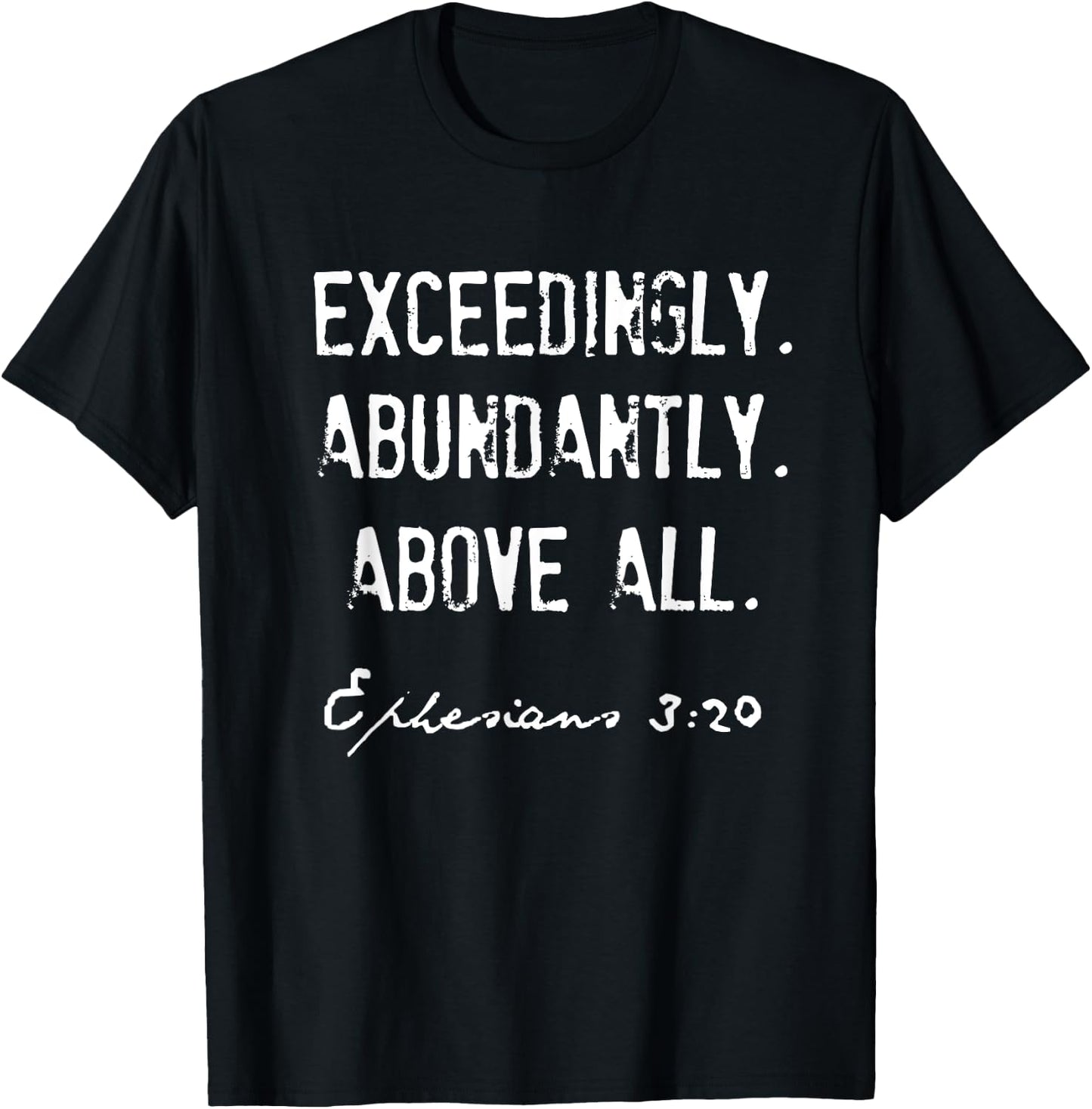 Ephesians 3:20 Exceedingly Abundantly Above All T-Shirt - T-Shirt | Black