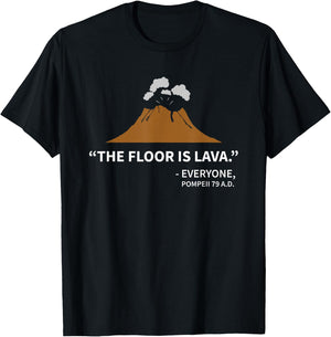 The Floor Is Lava Pompeii , Funny History Shirt T-Shirt - T-Shirt | Black