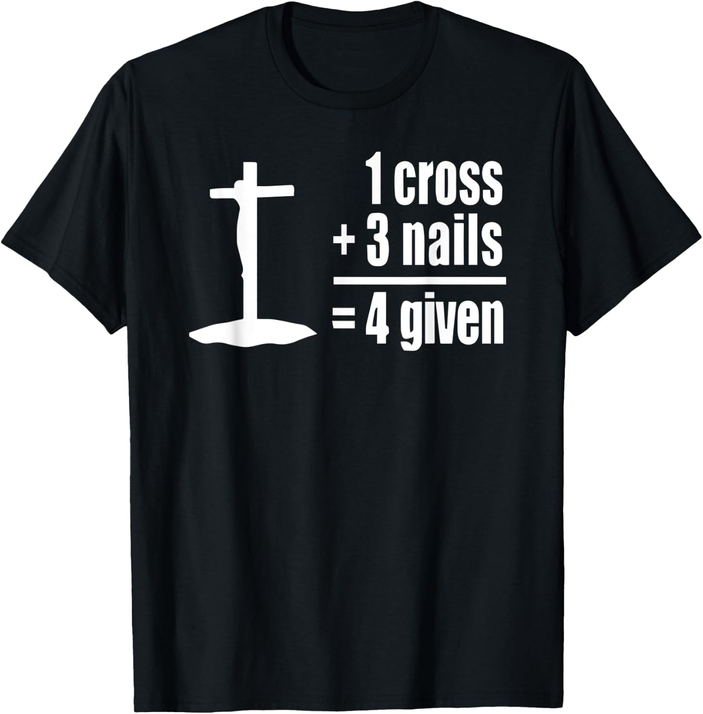 1 Cross 3 Nails 4 given Jesus Christian T-Shirt - T-Shirt | Black