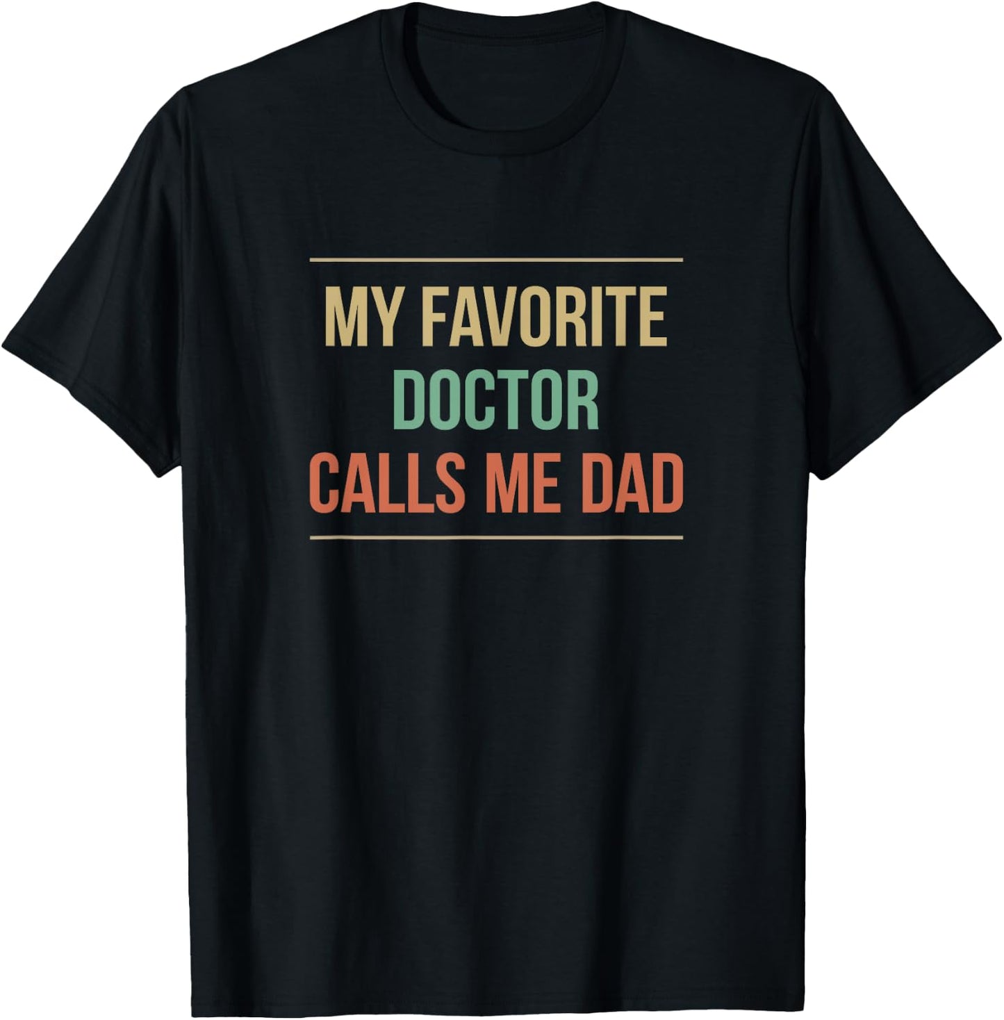 My Favorite Doctor Calls Me Dad T-Shirt - T-Shirt | Black