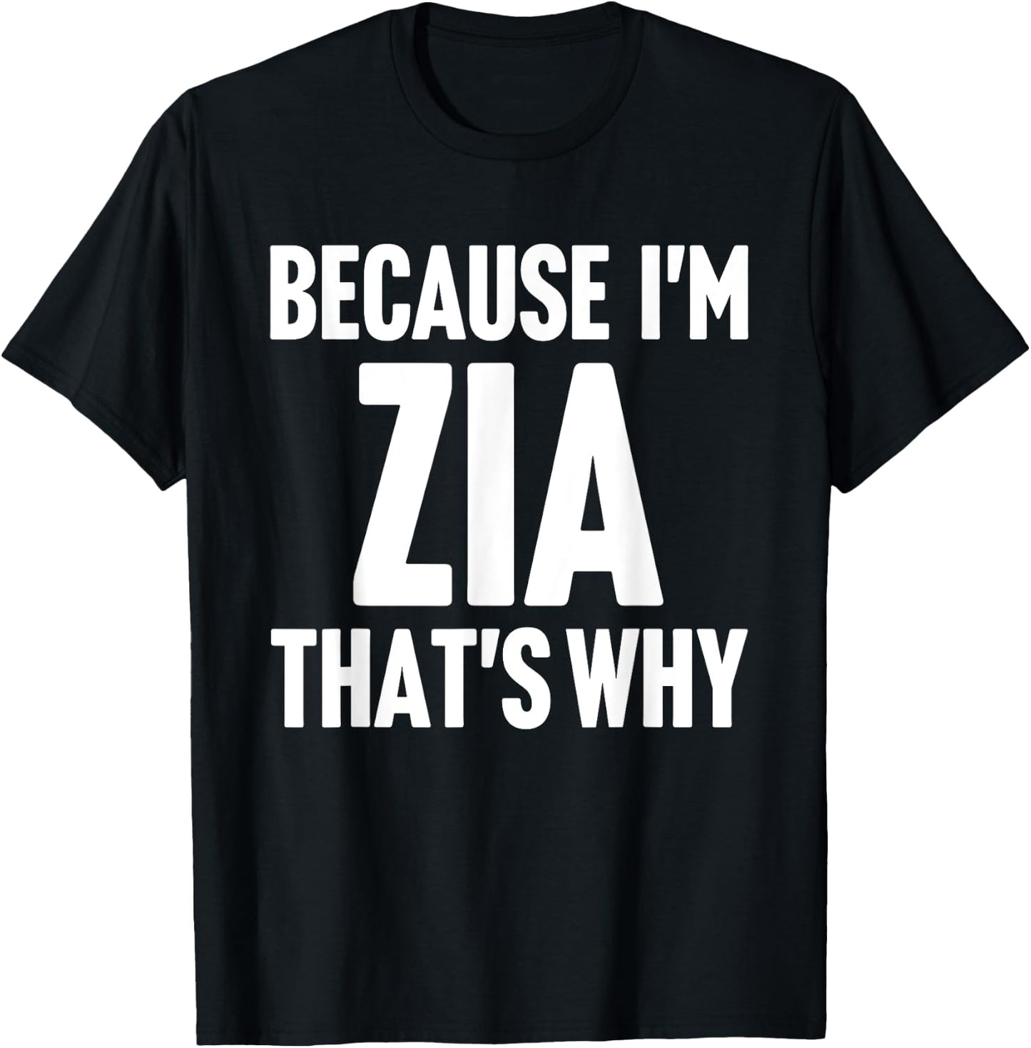 Because I'm Zia That's Why Am Personalized Name T-Shirt - T-Shirt | Black