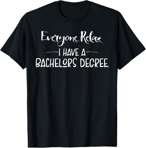 Funny Gift, Everyone Relax I Have A Bachelors Degree T-Shirt - T-Shirt | Black