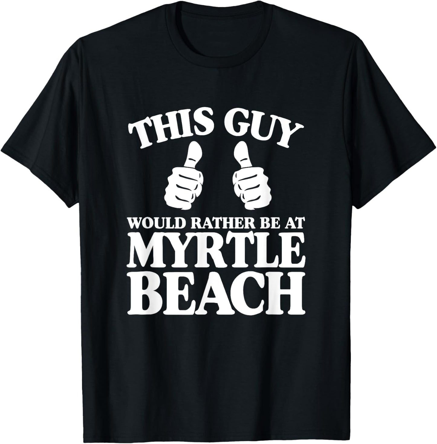 This Guy Would Rather Be At Myrtle Beach South Carolina SC T-Shirt - T-Shirt | Black