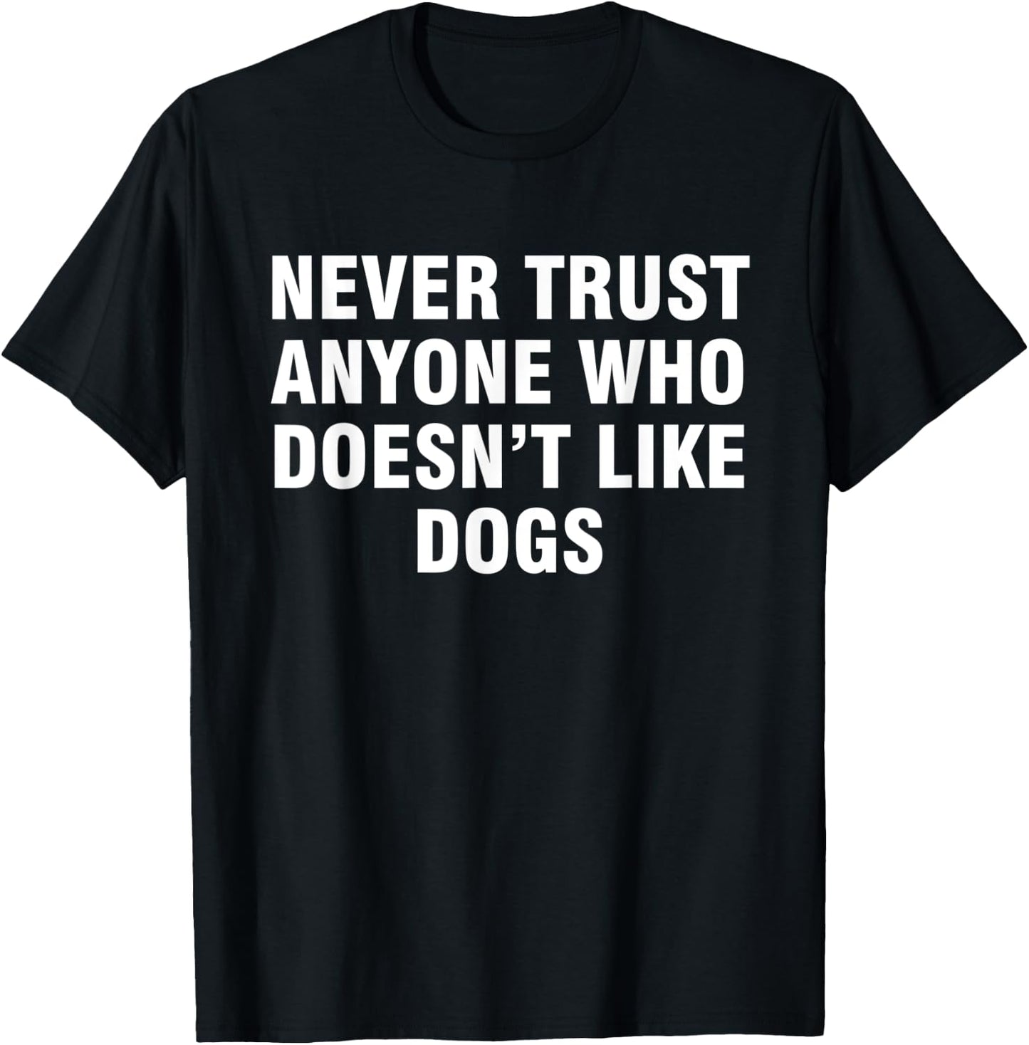 Never trust anyone who doesn't like dogs T-Shirt - T-Shirt | Black