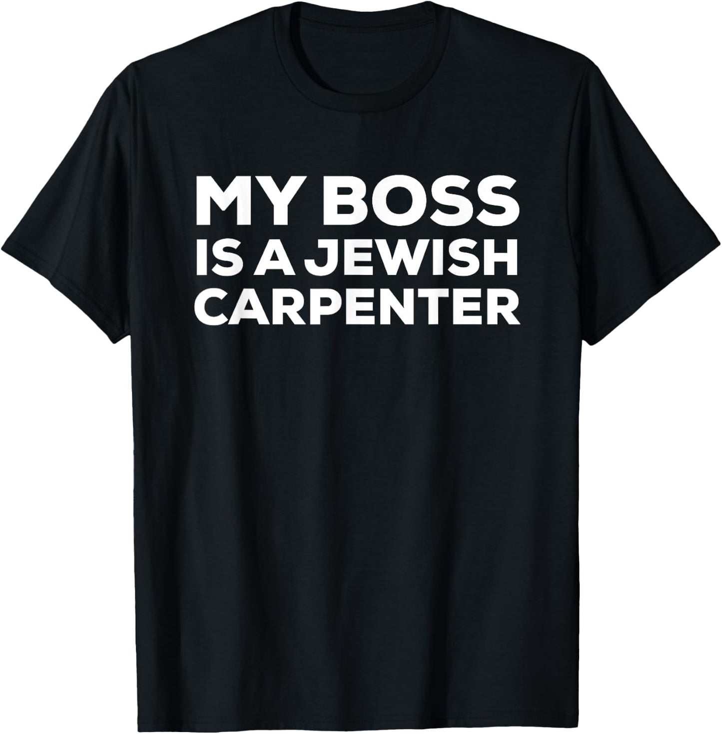 My Boss Is a Jewish Carpenter Funny T-Shirt - T-Shirt | Black