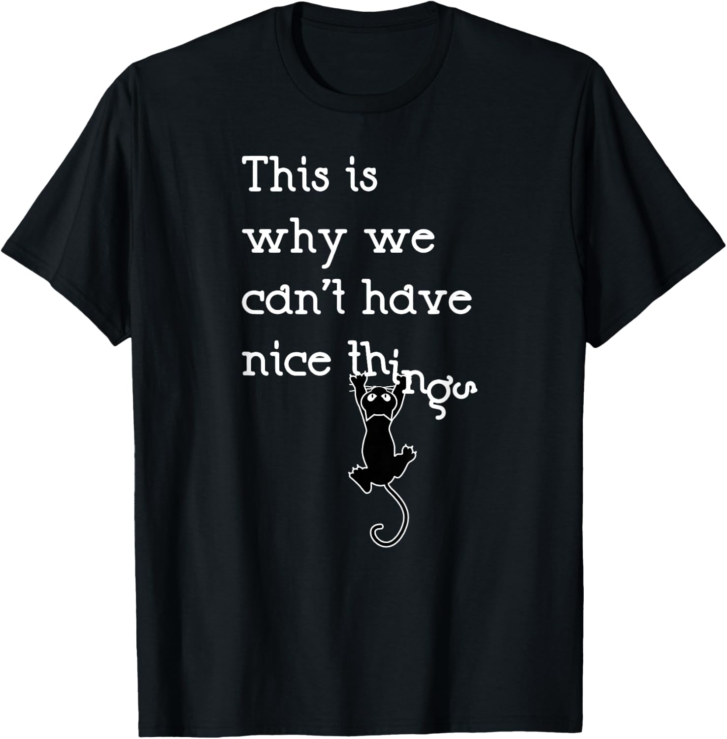 This Is Why We Can't Have Nice Things Cute Cat Lover T-Shirt - T-Shirt | Black