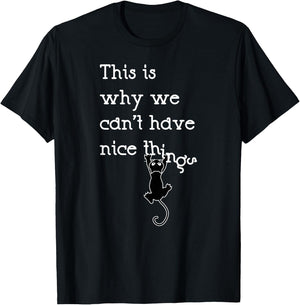 This Is Why We Can't Have Nice Things Cute Cat Lover T-Shirt - T-Shirt | Black