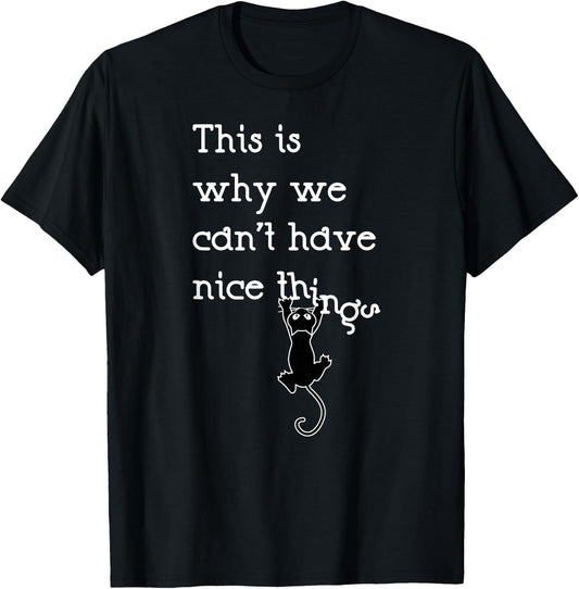 This Is Why We Can't Have Nice Things Cute Cat Lover T-Shirt - T-Shirt | Black
