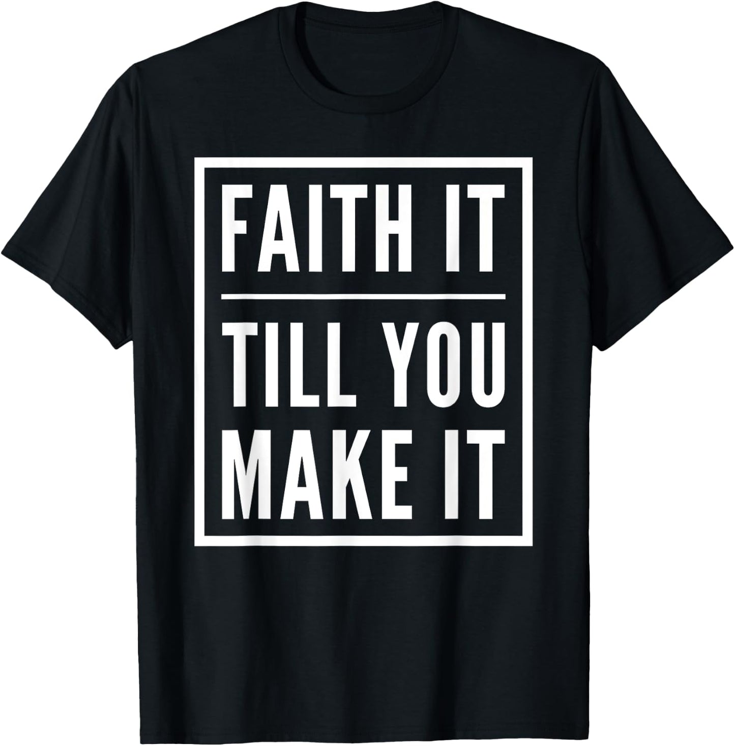 Faith It Till You Make It Shirt Christian Statement T-Shirt - T-Shirt | Black