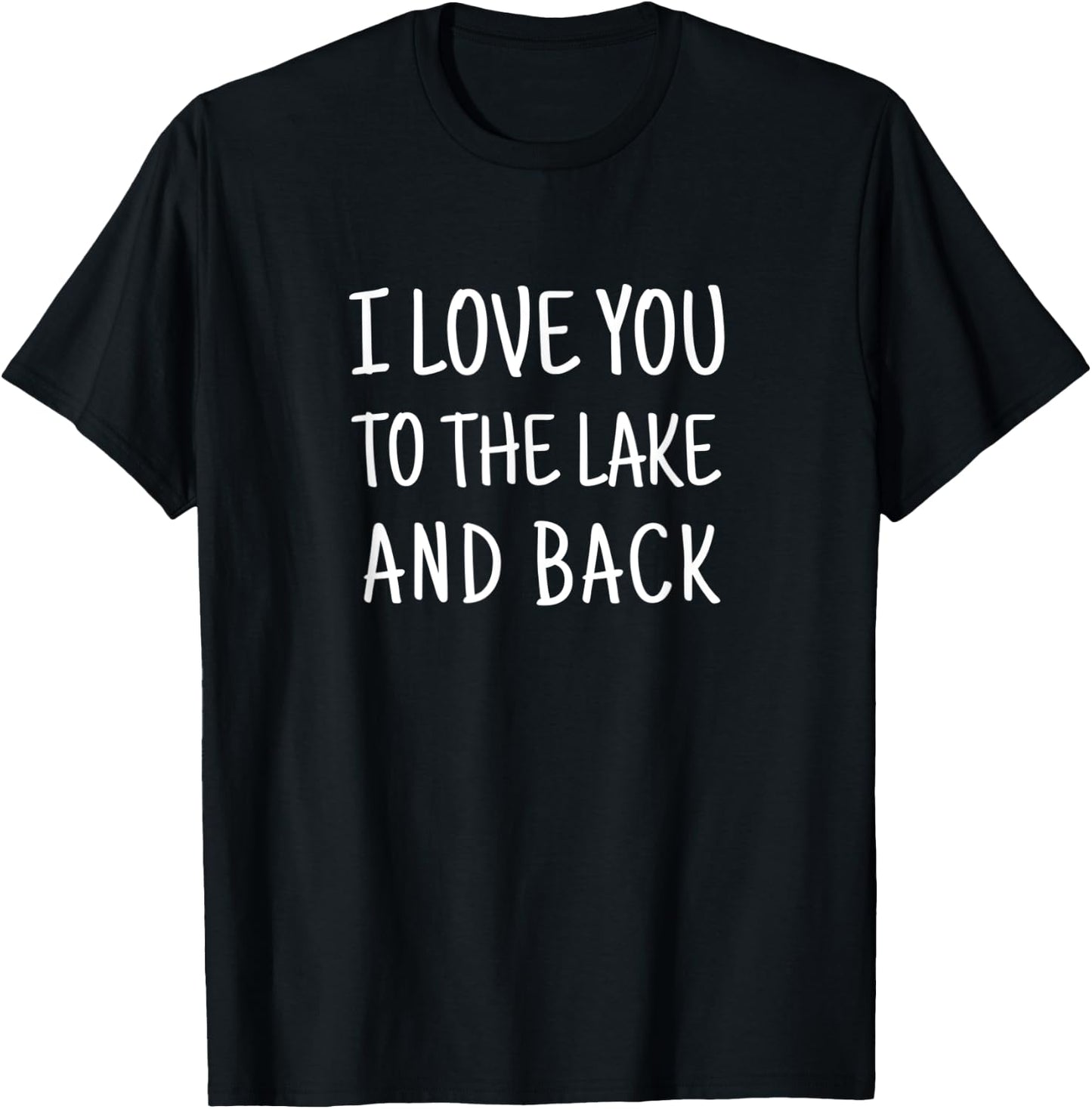 I Love You to the Lake and Back T-Shirt - T-Shirt | Black