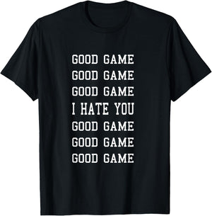 Good Game I Hate You - Funny Sportsmanship T-Shirt - T-Shirt | Black