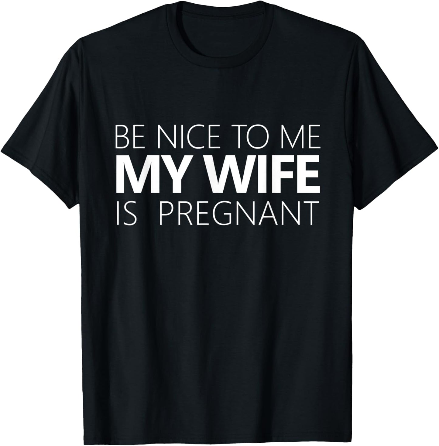 Be Nice To Me My Wife Is Pregnant Cute Dad Gift T-Shirt - T-Shirt | Black