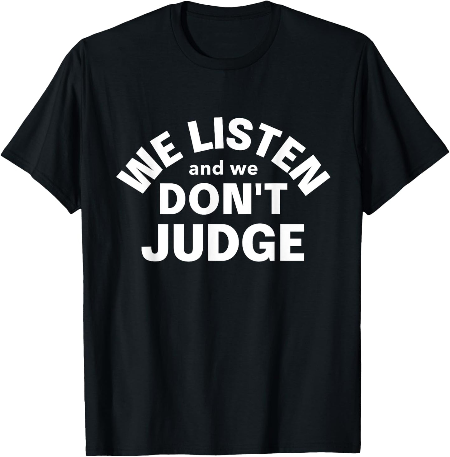 We Listen and We Don't Judge - Viral and Funny Game T-Shirt - T-Shirt | Black