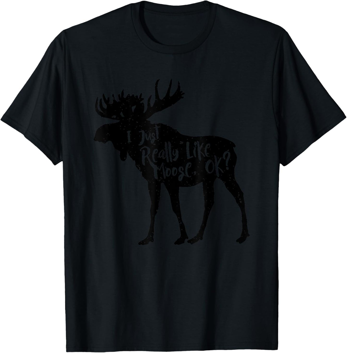 I Just Really Like Moose, Ok? Funny Moose Animal T-Shirt - T-Shirt | Black