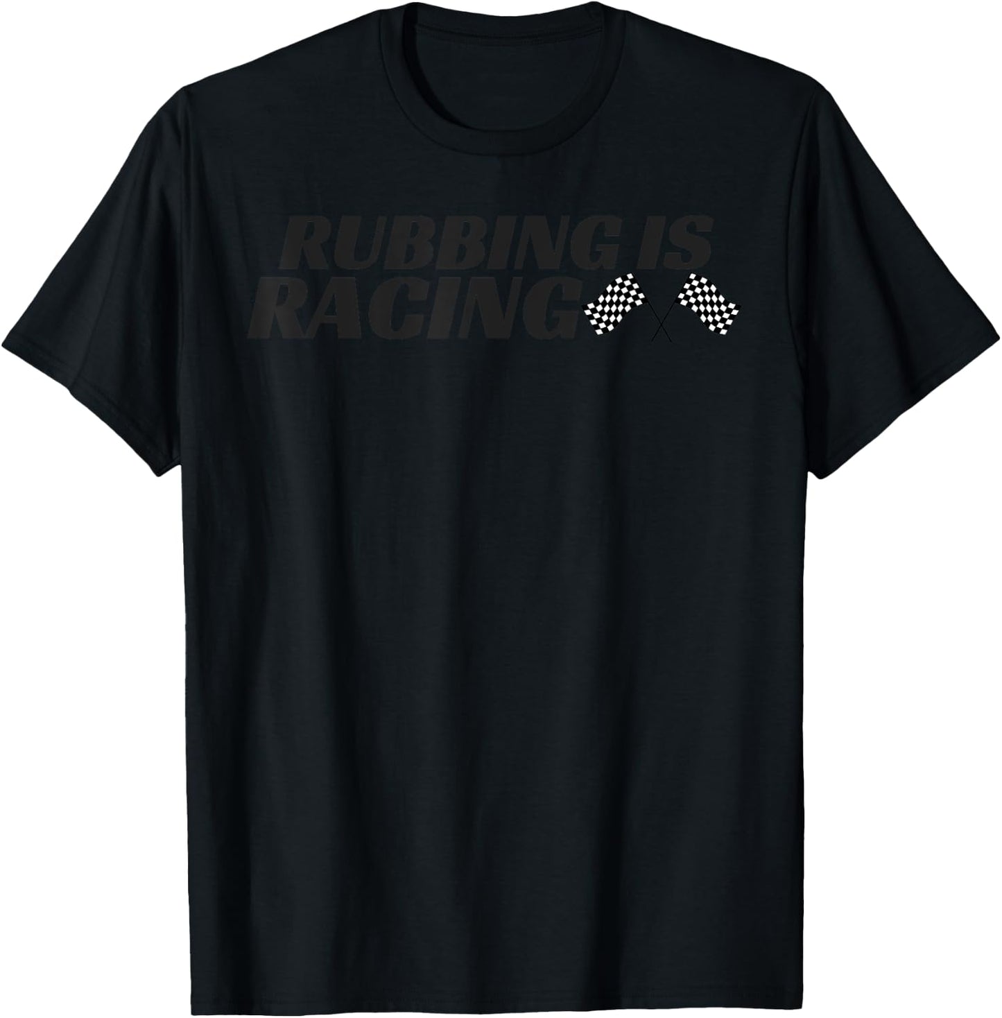 Rubbing Is Racing T shirt Stock Car Racing Men Women T-Shirt - T-Shirt | Black