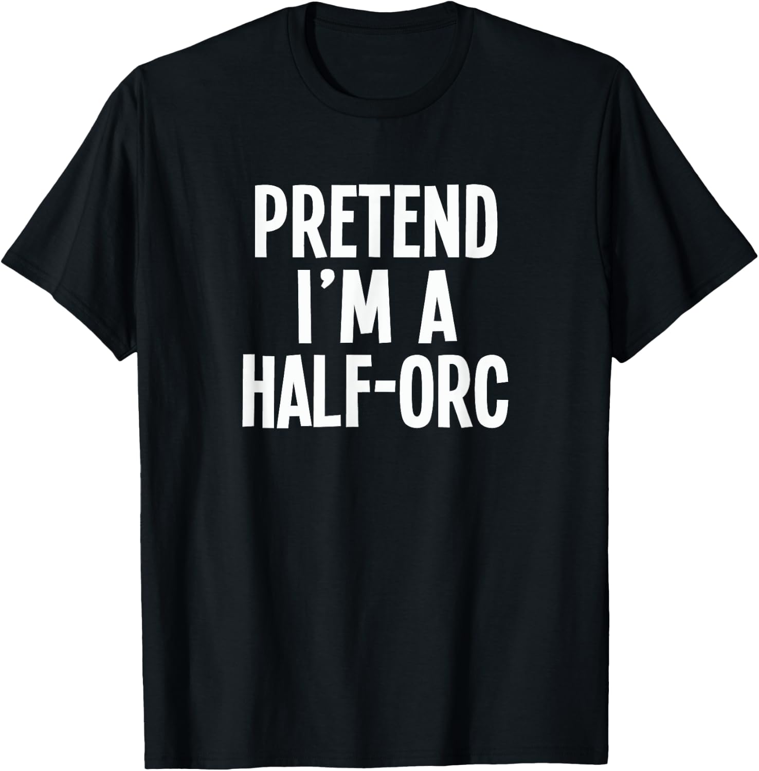 Pretend I'm A Half-Orc - Lazy RPG Costume T-Shirt - T-Shirt | Black