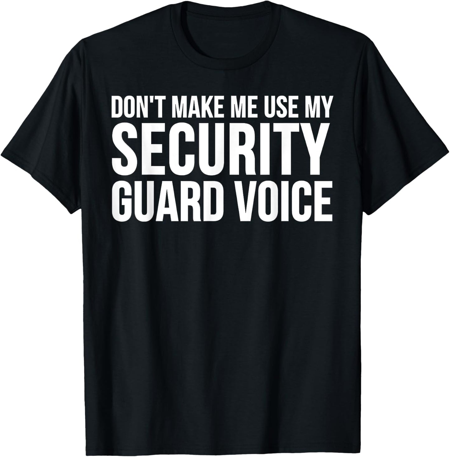 Security Guard Funny - Don't Make Me Use My T-Shirt - T-Shirt | Black
