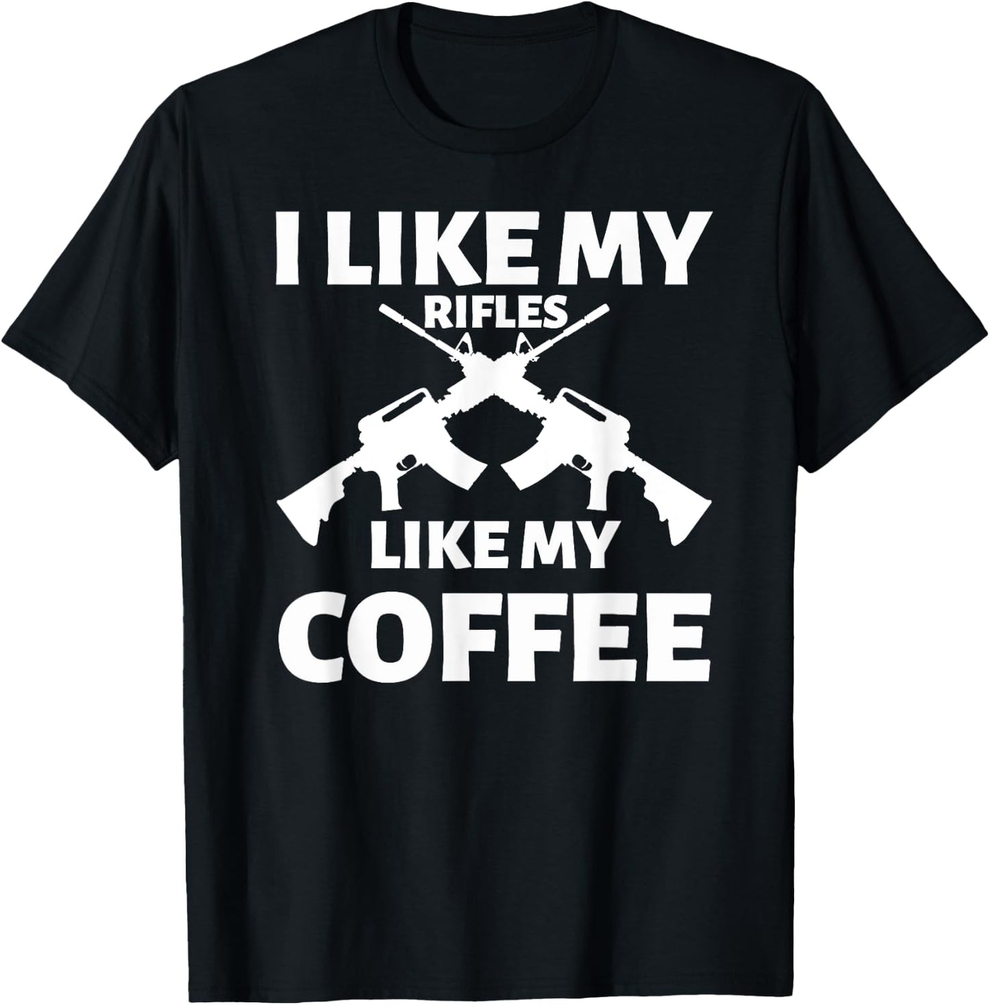 I Like My Rifles Like My Coffee T-Shirt - T-Shirt | Black