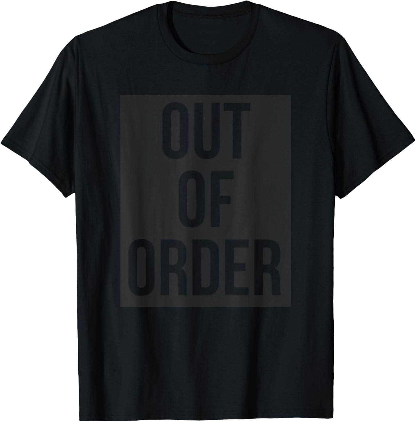 OUT OF ORDER Funny Humor Novelty Joke Sarcastic T-Shirt - T-Shirt | Black