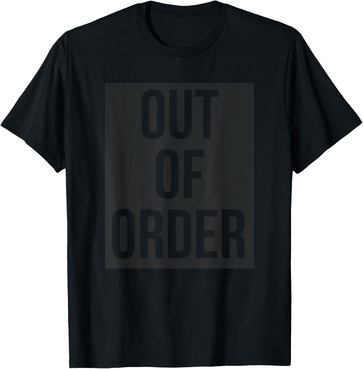 OUT OF ORDER Funny Humor Novelty Joke Sarcastic T-Shirt - T-Shirt | Black