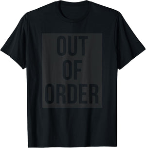 OUT OF ORDER Funny Humor Novelty Joke Sarcastic T-Shirt - T-Shirt | Black