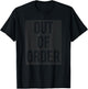 OUT OF ORDER Funny Humor Novelty Joke Sarcastic T-Shirt - T-Shirt | Black
