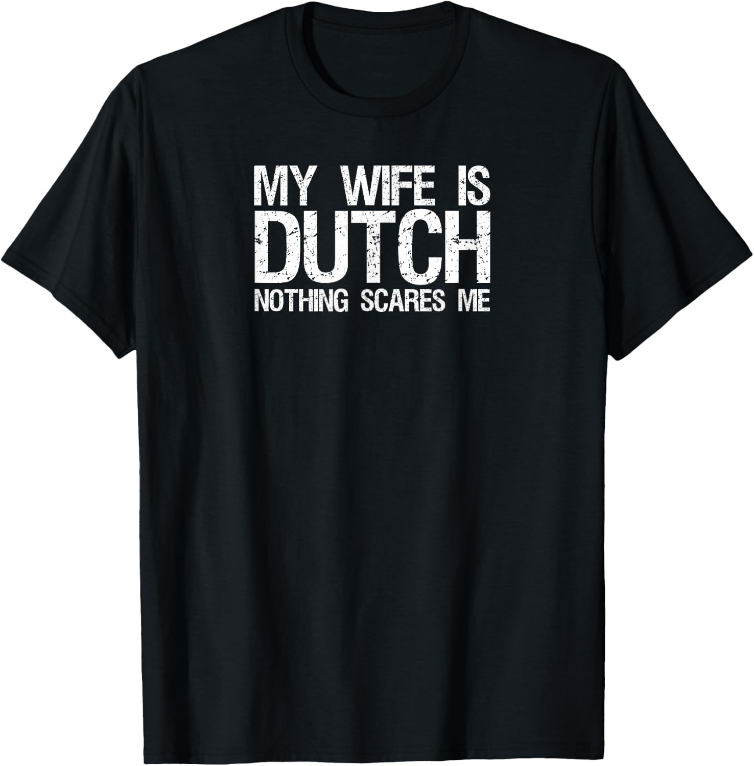 My wife is dutch nothing scares me T Shirt for husband T-Shirt - T-Shirt | Black