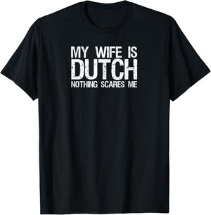 My wife is dutch nothing scares me T Shirt for husband T-Shirt - T-Shirt | Black