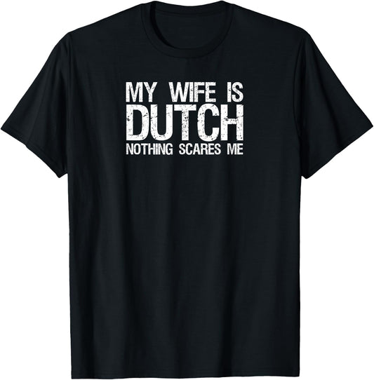 My wife is dutch nothing scares me T Shirt for husband T-Shirt - T-Shirt | Black