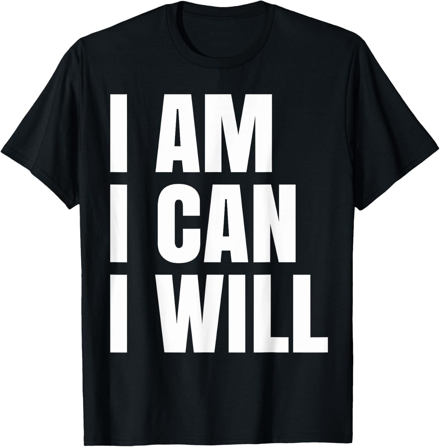 I Am I Can I Will T-Shirt - T-Shirt | Black