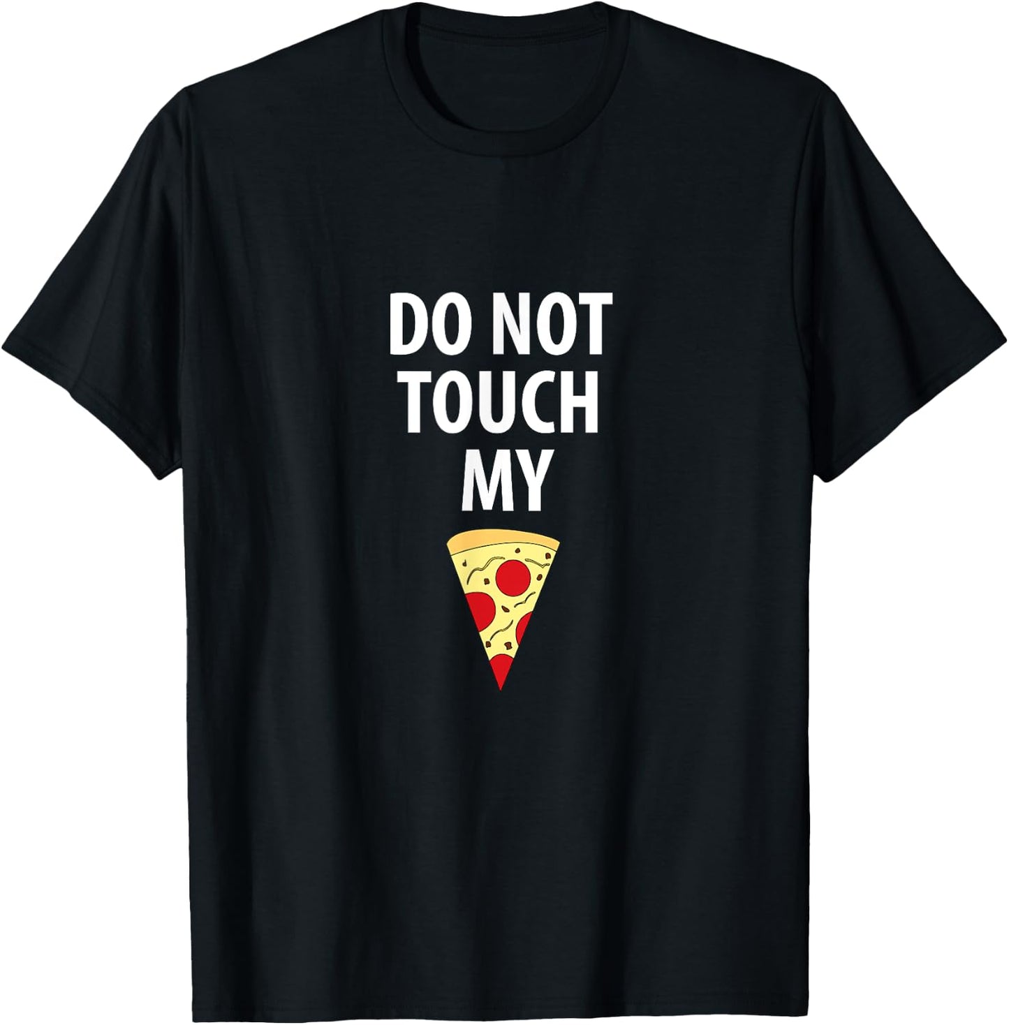 Do Not Touch My Pizza Slice T-Shirt - T-Shirt | Black
