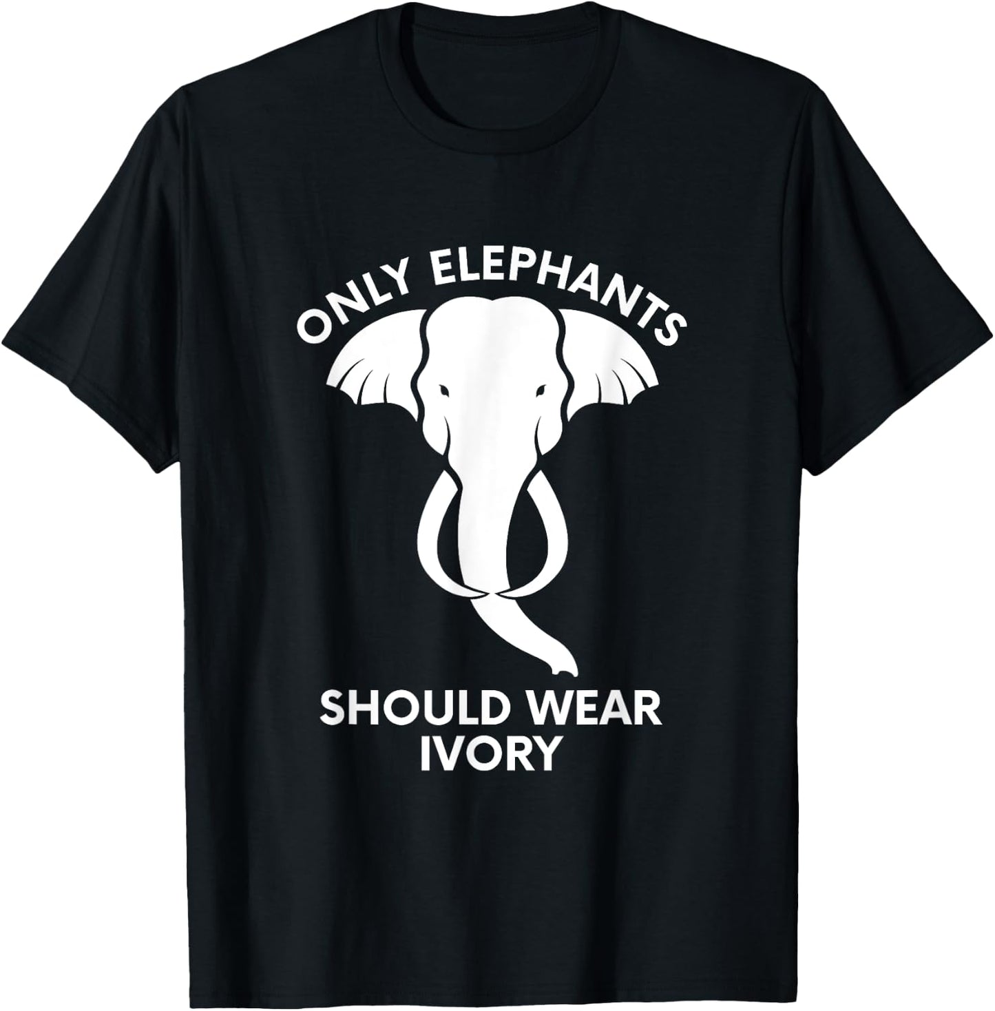 Only Elephants Should Wear Ivory - Save Elephants T-Shirt - T-Shirt | Black