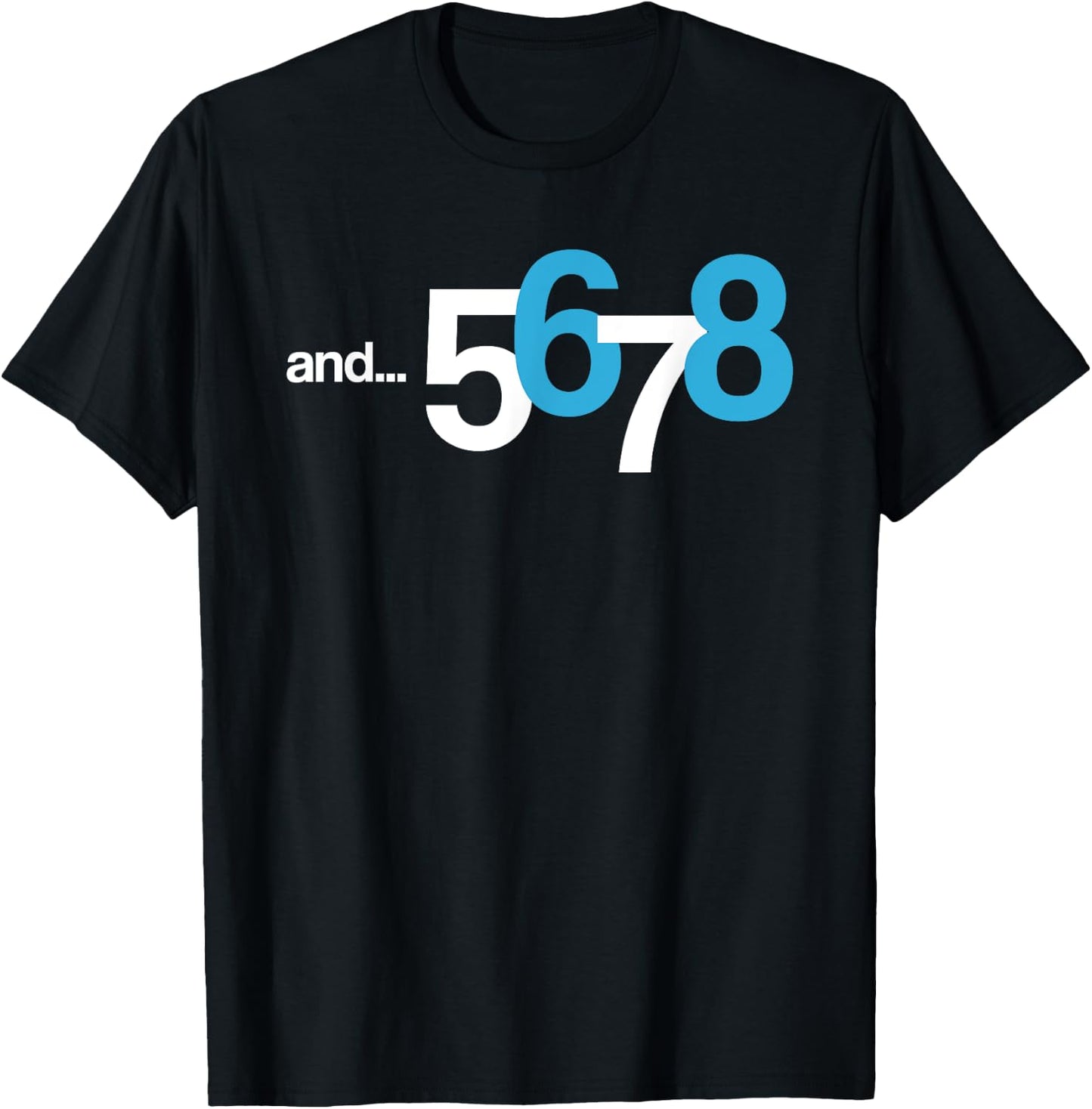 5 6 AND 7 8 | Cool Count Beat Shirt for Dancer & Kid T-Shirt - T-Shirt | Black