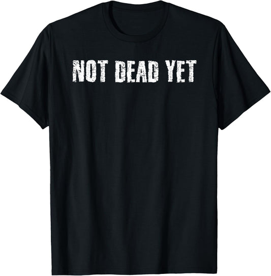NOT DEAD YET Shirt Funny Undead Zombie Veteran Gift T-Shirt - T-Shirt | Black