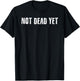 NOT DEAD YET Shirt Funny Undead Zombie Veteran Gift T-Shirt - T-Shirt | Black