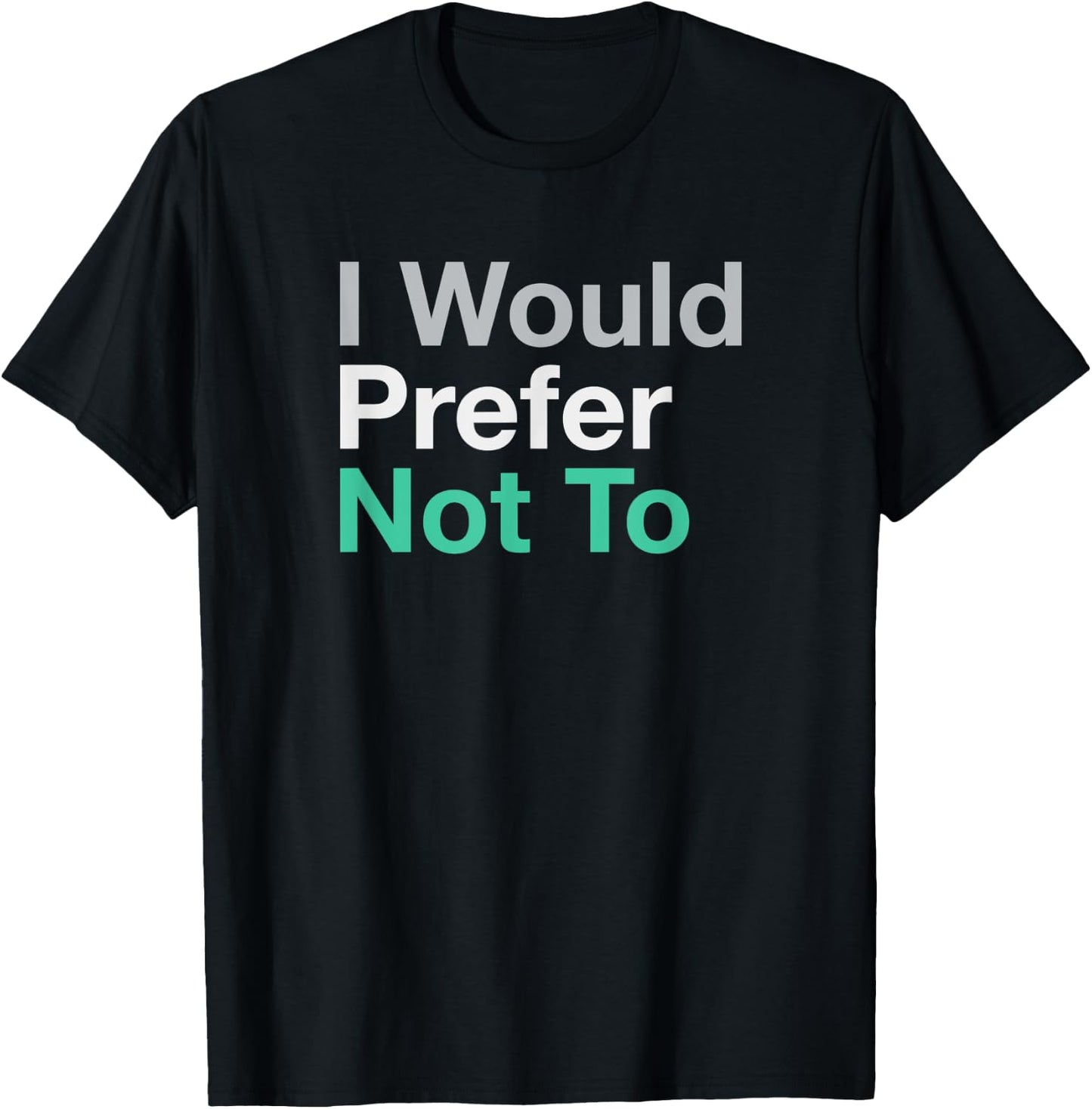 I Would Prefer Not To T-Shirt - T-Shirt | Black